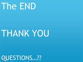 The END
THANK YOU
QUESTIONS…??
 