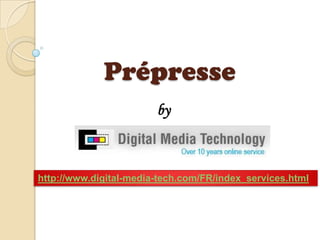 Prépresse  by http://www.digital-media-tech.com/FR/index_services.html 