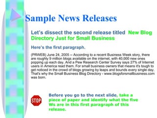 Sample News Releases <ul><li>Let’s dissect the second release titled  New Blog Directory Just for Small Business </li></ul...