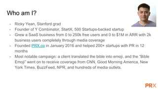 Who am I?
- Ricky Yean, Stanford Grad - Go Cardinal!
- Founded startups backed by Y Combinator, StartX,
and 500 Startups
-...