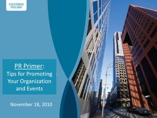 PR Primer:  Tips for Promoting Your Organization and Events November 18, 2010 