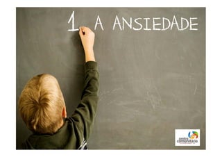 A ANSIEDADE1
 
