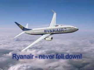Ryanair - never fell down!
 