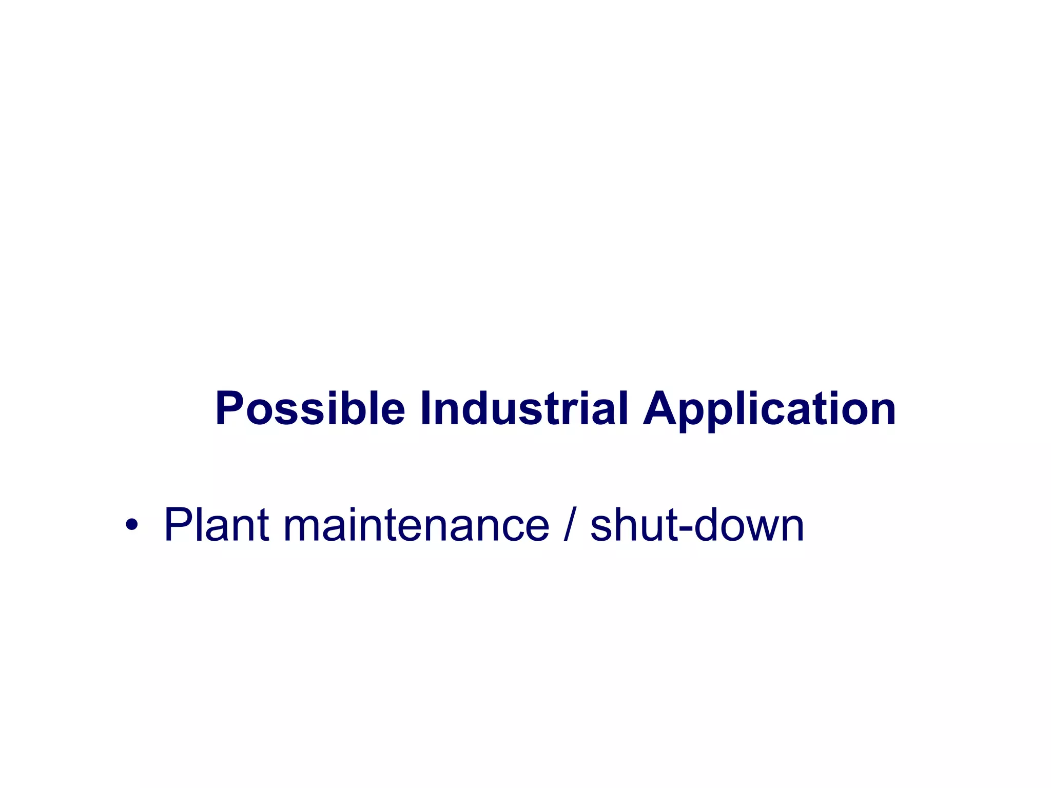 Possible Industrial Application Plant maintenance / shut-down 