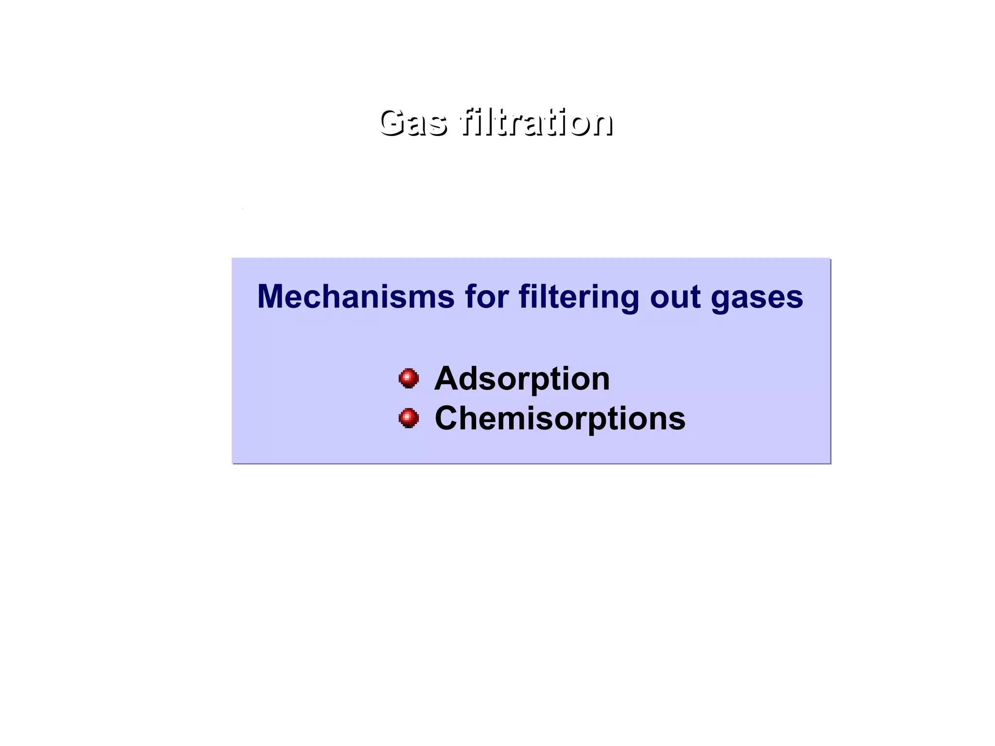 Gas filtration Mechanisms for filtering out gases Adsorption Chemisorptions 