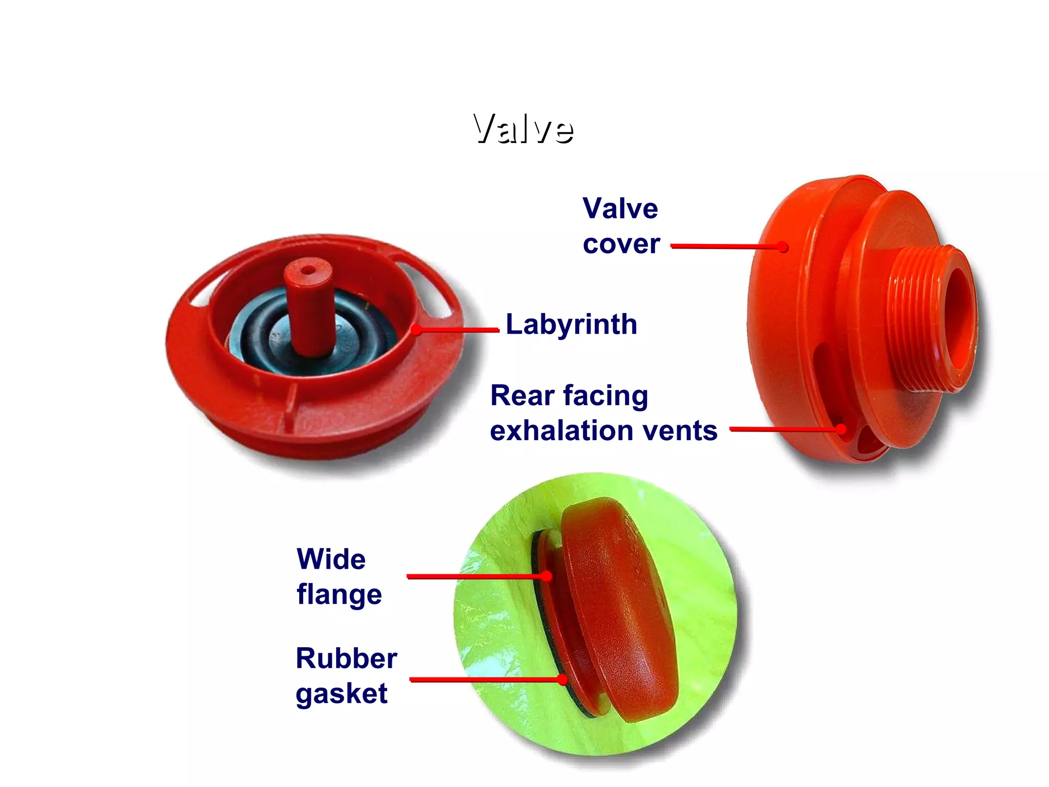 Valve Wide flange Valve cover Rear facing exhalation vents Labyrinth Rubber gasket 