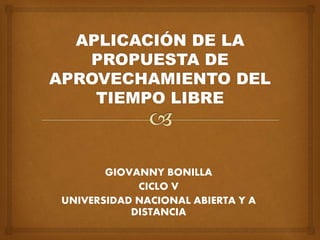 GIOVANNY BONILLA
CICLO V
UNIVERSIDAD NACIONAL ABIERTA Y A
DISTANCIA
 