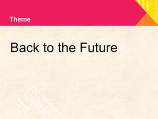 Theme 
Back to the Future 
 