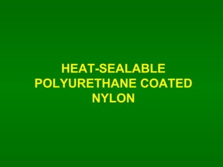 HEAT-SEALABLE POLYURETHANE COATED NYLON 