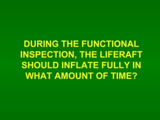 DURING THE FUNCTIONAL INSPECTION, THE LIFERAFT SHOULD INFLATE FULLY IN WHAT AMOUNT OF TIME? 