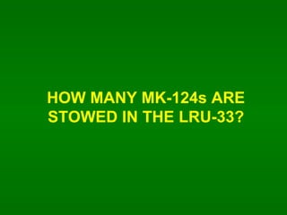 HOW MANY MK-124s ARE STOWED IN THE LRU-33? 