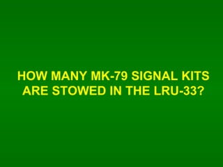 HOW MANY MK-79 SIGNAL KITS ARE STOWED IN THE LRU-33? 