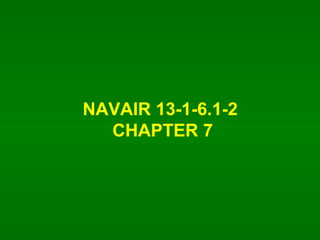 NAVAIR 13-1-6.1-2  CHAPTER 7 