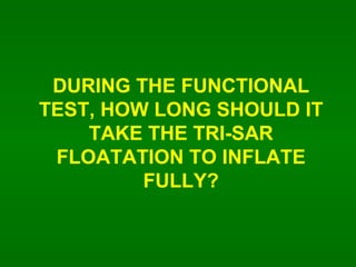 DURING THE FUNCTIONAL TEST, HOW LONG SHOULD IT TAKE THE TRI-SAR FLOATATION TO INFLATE FULLY? 