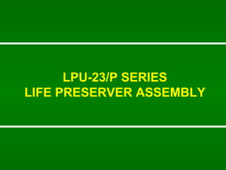 LPU-23/P SERIES LIFE PRESERVER ASSEMBLY 