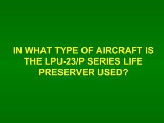 IN WHAT TYPE OF AIRCRAFT IS THE LPU-23/P SERIES LIFE PRESERVER USED? 