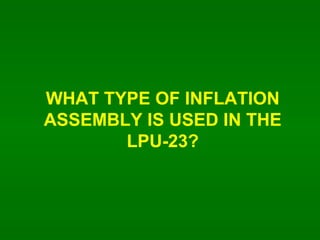 WHAT TYPE OF INFLATION ASSEMBLY IS USED IN THE LPU-23? 