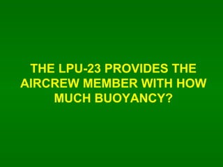 THE LPU-23 PROVIDES THE AIRCREW MEMBER WITH HOW MUCH BUOYANCY? 