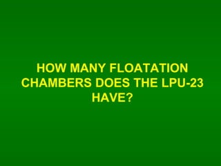 HOW MANY FLOATATION CHAMBERS DOES THE LPU-23 HAVE? 