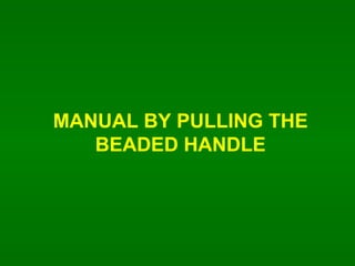 MANUAL BY PULLING THE BEADED HANDLE 