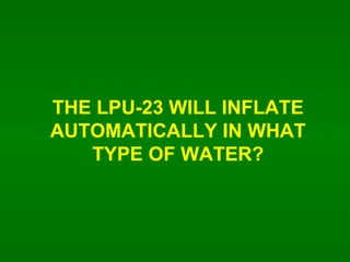 THE LPU-23 WILL INFLATE AUTOMATICALLY IN WHAT TYPE OF WATER? 