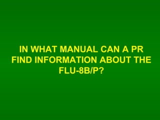 IN WHAT MANUAL CAN A PR FIND INFORMATION ABOUT THE FLU-8B/P? 
