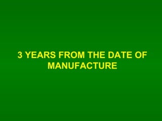 3 YEARS FROM THE DATE OF MANUFACTURE 