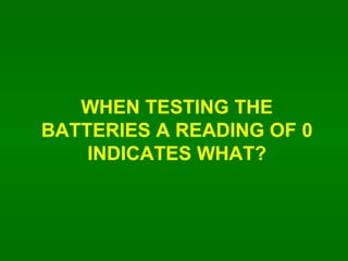 WHEN TESTING THE BATTERIES A READING OF 0 INDICATES WHAT? 