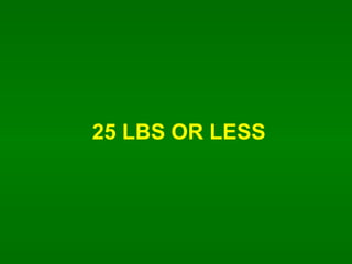 25 LBS OR LESS 