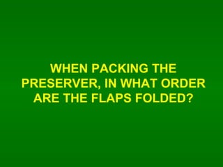 WHEN PACKING THE PRESERVER, IN WHAT ORDER ARE THE FLAPS FOLDED? 