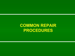 COMMON REPAIR PROCEDURES 