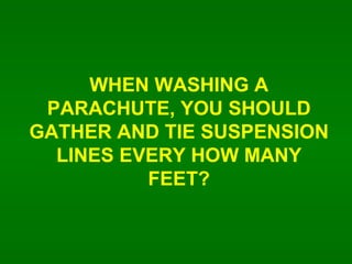 WHEN WASHING A PARACHUTE, YOU SHOULD GATHER AND TIE SUSPENSION LINES EVERY HOW MANY FEET? 