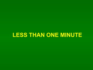 LESS THAN ONE MINUTE 