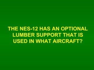 THE NES-12 HAS AN OPTIONAL LUMBER SUPPORT THAT IS USED IN WHAT AIRCRAFT? 