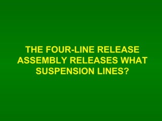 THE FOUR-LINE RELEASE ASSEMBLY RELEASES WHAT SUSPENSION LINES? 