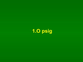 1.O psig 