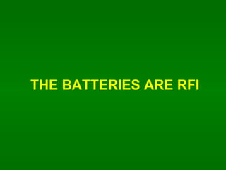 THE BATTERIES ARE RFI 