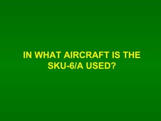 IN WHAT AIRCRAFT IS THE SKU-6/A USED? 