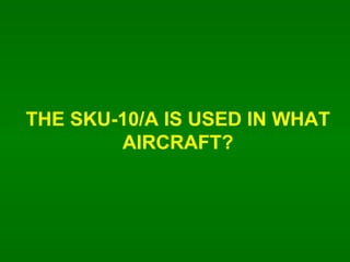 THE SKU-10/A IS USED IN WHAT AIRCRAFT? 