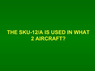 THE SKU-12/A IS USED IN WHAT 2 AIRCRAFT? 