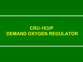 CRU-103/P  DEMAND OXYGEN REGULATOR 