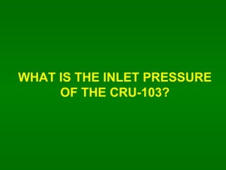 WHAT IS THE INLET PRESSURE OF THE CRU-103? 
