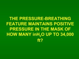 THE PRESSURE-BREATHING FEATURE MAINTAINS POSITIVE PRESSURE IN THE MASK OF HOW MANY inH 2 O UP TO 34,000 ft? 
