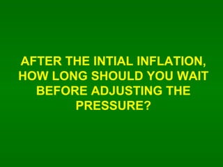 AFTER THE INTIAL INFLATION, HOW LONG SHOULD YOU WAIT BEFORE ADJUSTING THE PRESSURE? 