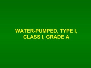 WATER-PUMPED, TYPE I, CLASS I, GRADE A 