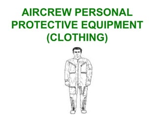 AIRCREW PERSONAL PROTECTIVE EQUIPMENT (CLOTHING) 