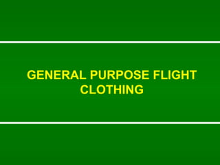 GENERAL PURPOSE FLIGHT CLOTHING 
