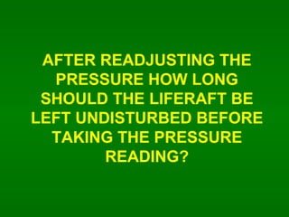 AFTER READJUSTING THE PRESSURE HOW LONG SHOULD THE LIFERAFT BE LEFT UNDISTURBED BEFORE TAKING THE PRESSURE READING? 