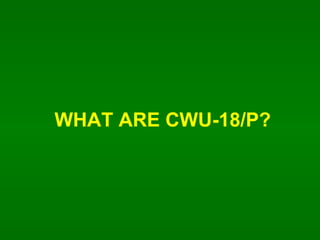 WHAT ARE CWU-18/P? 