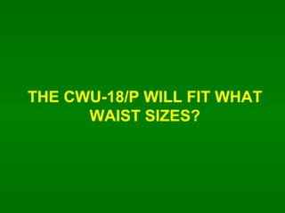 THE CWU-18/P WILL FIT WHAT WAIST SIZES? 